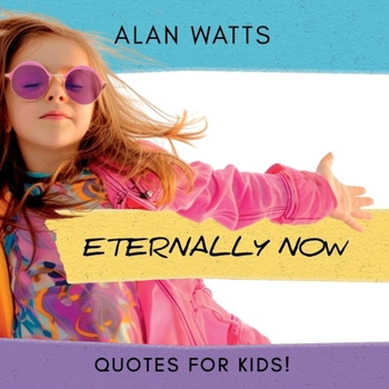 Paperback Eternally Now Quotes for Kids by Alan Watts: A Multicultural Children's Book about Wisdom, Self-Awareness, Virtues, Empathy and Kindness Book