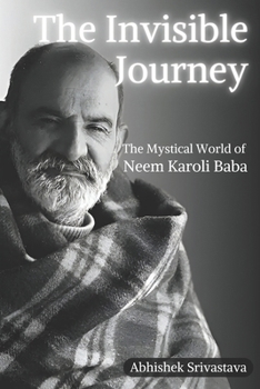 Paperback The Invisible Journey - The Mystical World of Neem Karoli Baba Book