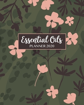Essential Oils Planner 2020: Planner, Calendar, Inventory, Recipes 8x10 Olive Green Modern Floral