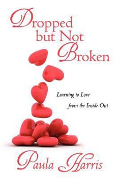 Paperback Dropped But Not Broken: Learning to Love from the Inside Out Book