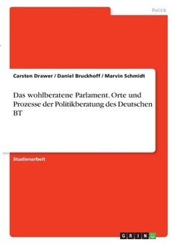 Paperback Das wohlberatene Parlament. Orte und Prozesse der Politikberatung des Deutschen BT [German] Book