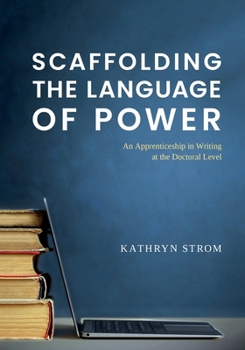 Scaffolding the Language of Power: An Apprenticeship in Writing at the Doctoral Level