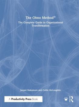 Hardcover The Ohno Method (R): The Complete Guide to Organizational Transformation Book