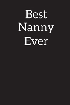 Best Nanny Ever: Lined Notebook Journal Diary , Composition Book ,Journal, Doodling, Sketching, Notes, Gift for Birthday , Halloween , Christmas , Graduation or Beginning