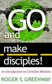 Paperback Go and Make Disciples!: An Introduction to Christian Missions Book