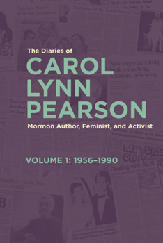 The Diaries of Carol Lynn Pearson, Mormon Author, Feminist, and Activist: Volume 1: 1956–1990 (Volume 1)