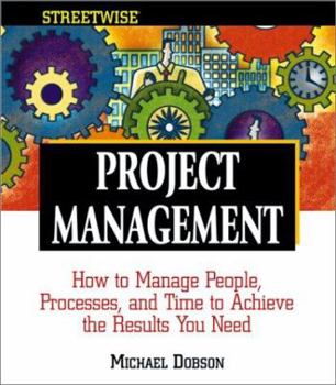 Paperback Streetwise Project Management: How to Manage People, Processes, and Time to Achieve the Results You Need Book