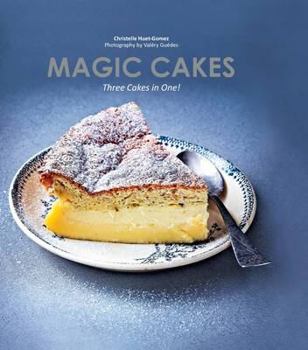 Hardcover Magic Cakes: Three Cakes in One: One Mixture, One Bake, Three Delicious Layers Book