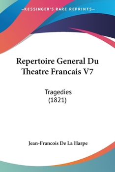 Repertoire General Du Theatre Francais V7: Tragedies (1821)