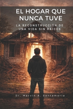 Paperback El Hogar Que Nunca Tuve: La Reconstrucción de una Vida sin Raíces [Spanish] Book