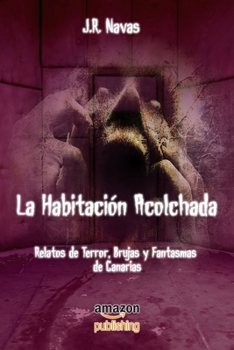 Paperback La Habitación Acolchada: Relatos de Terror, Brujas y Fantasmas de Canarias. [Spanish] Book