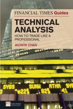 Paperback The Financial Times Guide to Technical Analysis: How to Trade Like a Professional Book
