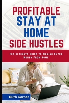 Paperback Profitable Stay-At-Home Side Hustles: The Ultimate Guide to Making Extra Money from Home Book