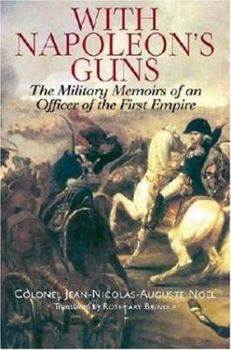 Hardcover With Napoleon's Guns: The Military Memoirs of an Officer of the First Empire Book