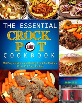 Paperback The Essential Crock Pot Cookbook: 500 Easy delicious and Healthy Crock Pot Recipes.(Crock Pot, Slow Cooker) Book