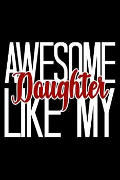 Paperback Awesome Like My Daughter: 6x9 120 pages quad ruled Your personal Diary for an Awesome Summer Book