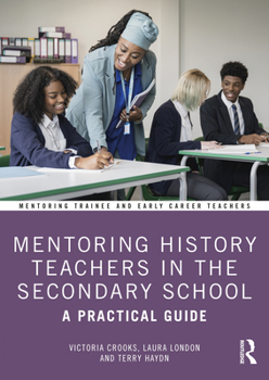 Paperback Mentoring History Teachers in the Secondary School: A Practical Guide Book