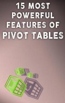 Paperback 15 MOST POWERFUL FEATURES OF PIVOT TABLES!: Save Your Time With MS Excel! Book