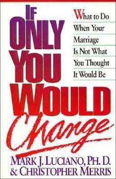 Paperback If Only You Would Change: What to Do When Your Marriage is Not What You Thought It Would Be Book