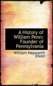 Paperback A History of William Penn, Founder of Pennsylvania Book