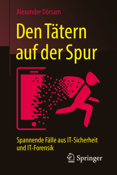 Paperback Den Tätern Auf Der Spur: Spannende Fälle Aus It-Sicherheit Und It-Forensik [German] Book