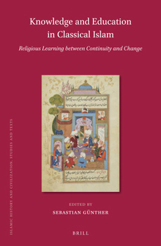 Hardcover Knowledge and Education in Classical Islam: Religious Learning Between Continuity and Change (2 Vols) Book