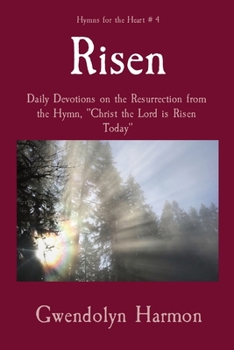 Paperback Risen: Daily Devotions on the Resurrection from the Hymn, Christ the Lord is Risen Today Book