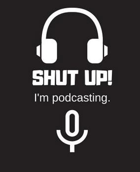 Paperback Shut up! I'm Podcasting.: Journal - Notebook - Diary Book
