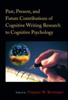 Hardcover Past, Present, and Future Contributions of Cognitive Writing Research to Cognitive Psychology Book