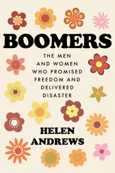 Hardcover Boomers: The Men and Women Who Promised Freedom and Delivered Disaster Book
