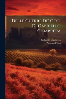 Paperback Delle Guerre De' Goti Di Gabriello Chiabrera [Italian] Book
