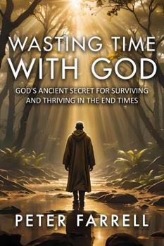 Paperback Wasting Time With God: God's Ancient Secret for Surviving and Thriving In The End Times Book
