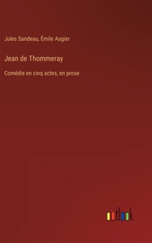 Hardcover Jean de Thommeray: Comédie en cinq actes, en prose [French] Book