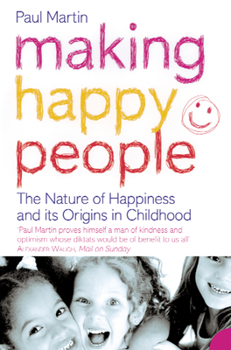 Paperback Making Happy People: The nature of happiness and its origins in childhood Book