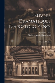 Paperback OEuvres Dramatiques D'apostolo Zeno,: Traduites De L'italien [French] Book
