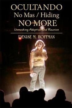Paperback Ocultando No Mas / Hiding No More: Unmasking Adoption and Reunion Book