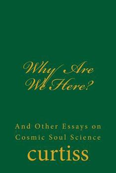 Paperback Why Are We Here?: And Other Essays on Cosmic Soul Science Book