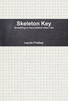 Paperback Skeleton Key: Something to Leave Behind When I Die Book