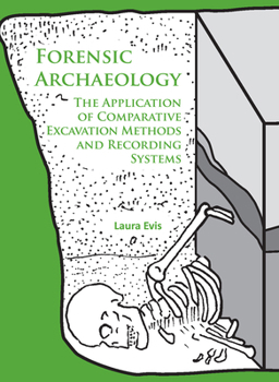Paperback Forensic Archaeology: The Application of Comparative Excavation Methods and Recording Systems Book