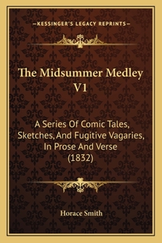 The Midsummer Medley: A Series of Comic Tales, Sketches, and Fugative Vagaries. in Prose and Verse