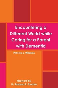 Paperback Encountering a Different World while Caring for a Parent with Dementia Book