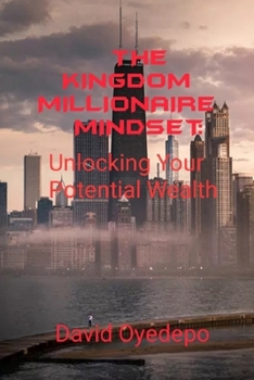 Paperback The Kingdom Millionaire Mindset: Unlocking Your Potential Wealth Book