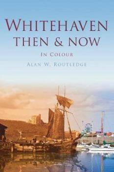 Hardcover Whitehaven Then & Now: In Colour Book