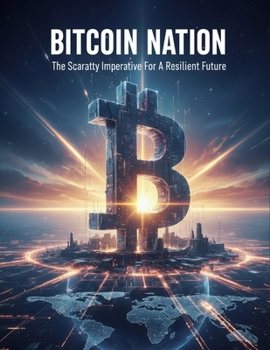 Paperback Bitcoin Nation: The Scarcity Imperative For A Resilient Future Book