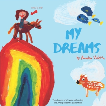 Paperback My Dreams: The dreams of a 5-year-old during the 2020 pandemic quarantine Book