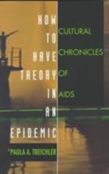 Paperback How to Have Theory in an Epidemic: Cultural Chronicles of AIDS Book