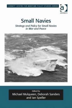 Hardcover Small Navies: Strategy and Policy for Small Navies in War and Peace. Edited by Michael Mulqueen, Deborah Sanders and Ian Speller Book