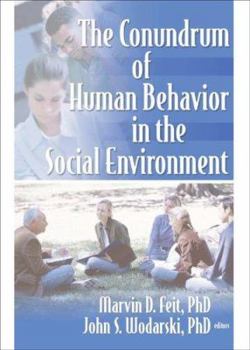 The Conundrum Of Human Behavior In The Social Environment (Published Simultaneously as the Journal of Human Behavior in)