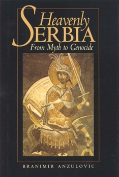 Hardcover Heavenly Serbia: From Myth to Genocide Book