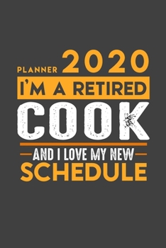 Planner 2020 for retired COOK: I'm a retired COOK and I love my new Schedule - 366 Daily Calendar Pages - 6" x 9" - Retirement Planner